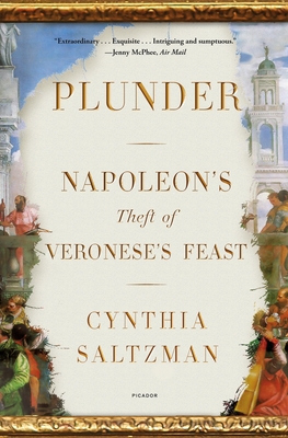 Plunder: Napoleon's Theft of Veronese's Feast - Saltzman, Cynthia