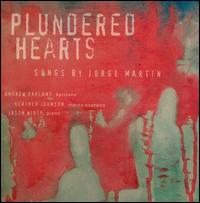 Plundered Hearts: Songs by Jorge Martn - Andrew Garland (baritone); Heather Johnson (mezzo-soprano); Jason Wirth (piano)