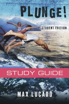 Plunge!: Come Thirsty Student Edition - Lucado, Max