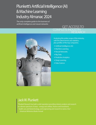Plunkett's Artificial Intelligence (AI) & Machine Learning Industry Almanac 2024: Artificial Intelligence (AI) & Machine Learning Industry Market Research, Statistics, Trends and Leading Companies - Plunkett, Jack W