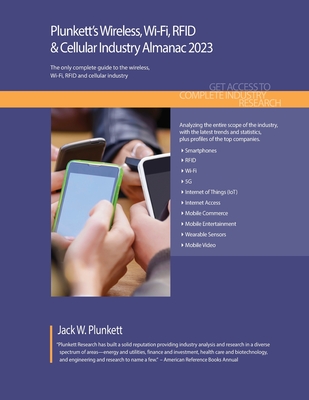 Plunkett's Wireless, Wi-Fi, RFID & Cellular Industry Almanac 2023 - Plunkett, Jack W.
