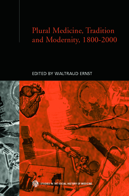 Plural Medicine, Tradition and Modernity, 1800-2000 - Ernst, Waltraud (Editor)