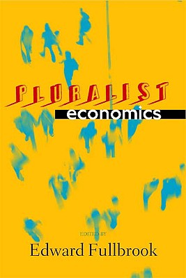 Pluralist Economics - Earl, Peter (Contributions by), and Bouwel, Jeroen Van (Contributions by), and Varoufakis, Yanis (Contributions by)