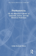 Plurihistoricity: On the Historical Cultures of Extinction, Justice, and the Historical Profession