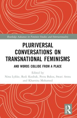 Pluriversal Conversations on Transnational Feminisms: And Words Collide from a Place - Lykke, Nina (Editor), and Koobak, Redi (Editor), and Bakos, Petra (Editor)