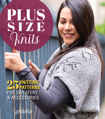 Plus Size Knits: 25 Knitting Patterns for Sweaters & Accessories - Phildar