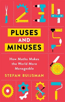 Pluses and Minuses: How Maths Makes the World More Manageable - Buijsman, Stefan
