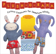 Plush-O-Rama: Curious Creatures for Immature Adults