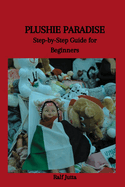 Plushie Paradise: Step-by-Step Guide for Beginners