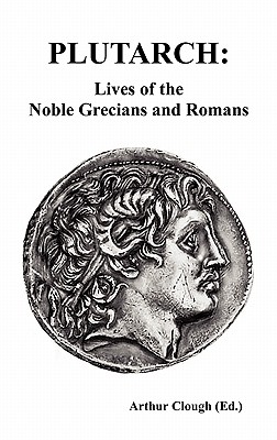 Plutarch: Lives of the noble Grecians and Romans (Complete and Unabridged) - Plutarch, and Clough, Arthur Hugh (Editor)