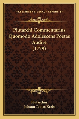 Plutarchi Commentarius Quomodo Adolescens Poetas Audire (1779) - Plutarchus, and Krebs, Johann Tobias