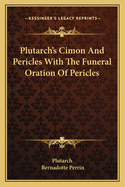 Plutarch's Cimon and Pericles with the Funeral Oration of Pericles