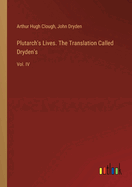 Plutarch's Lives. The Translation Called Dryden's: Vol. IV