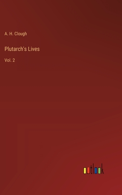 Plutarch's Lives: Vol. 2 - Clough, A H