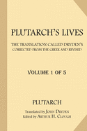 Plutarch's Lives [Volume 1 of 5]: The Translation called Dryden's. Corrected from the Greek and Revised.