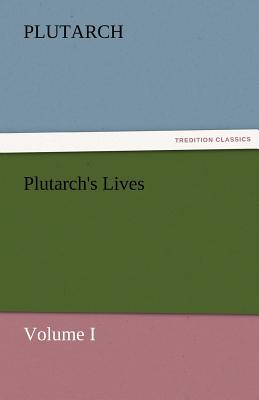 Plutarch's Lives, Volume I - Plutarch