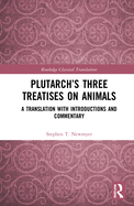 Plutarch's Three Treatises on Animals: A Translation with Introductions and Commentary