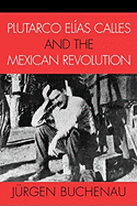 Plutarco Elas Calles and the Mexican Revolution