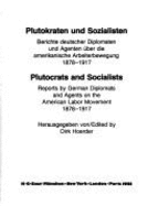 Plutokraten Und Sozialisten: Berichte Deutscher Diplomaten Und Agenten Uber Die Amerikanische Arbeiterbewegung 1878-1917