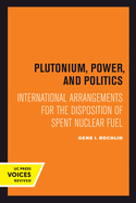 Plutonium, Power, and Politics: International Arrangements for the Disposition of Spent Nuclear Fuel Volume 3
