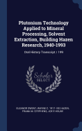 Plutonium Technology Applied to Mineral Processing, Solvent Extraction, Building Hazen Research, 1940-1993: Oral History Transcript / 199