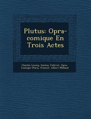 Plutus: Op&#65533;ra-comique En Trois Actes - Lecocq, Charles, and Jollivet, Gaston, and (Paris, Op&#65533;ra-Comique