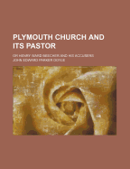 Plymouth Church and Its Pastor; Or Henry Ward Beecher and His Accusers