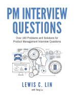 PM Interview Questions: Over 160 Problems and Solutions for Product Management Interview Questions