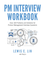 PM Interview Workbook: Over 160 Problems and Solutions for Product Management Interview Questions