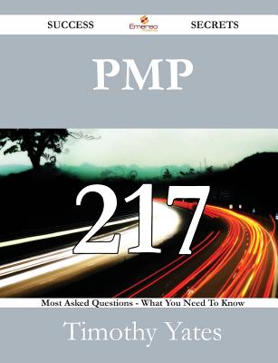 Pmp 217 Success Secrets - 217 Most Asked Questions on Pmp - What You Need to Know - Yates, Timothy