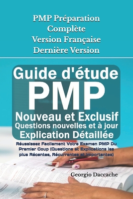 PMP Pr?paration Compl?te Version Fran?aise - Derni?re Version: R?ussissez Facilement Votre Examen PMP Du Premier Coup (Questions et Explications les plus R?centes, R?currentes et Importantes) - Daccache, Georgio