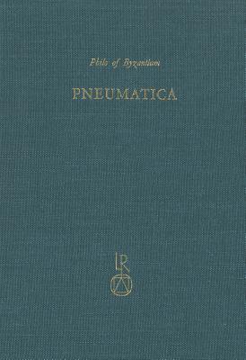 Pneumatica: Western Version and Eastern Version: The First Treatise on Experimental Physics - Philo of Byzantium, and Prager, Frank David (Volume editor)