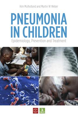 Pneumonia in Children: Epidemiology, Prevention and Treatment - Mulholland, Kim, and Weber, Martin W., and Chopra, Mickey, Dr. (Foreword by)