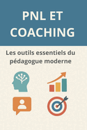 PNL et coaching: Les outils essentiels du pdagogue moderne: Des outils pour naviguer  travers les dfis du changement
