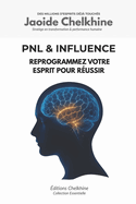 PNL & Influence - Programmation Neuro-Linguistique: Reprogrammez votre esprit pour russir