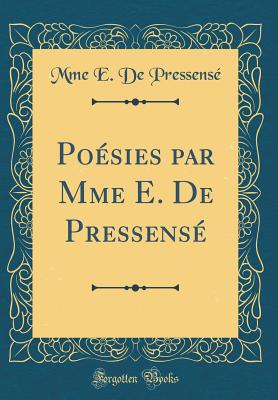 Posies par Mme E. De Pressens (Classic Reprint) - Pressens, Mme E. De