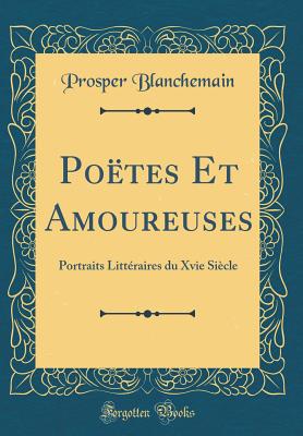 Potes Et Amoureuses: Portraits Littraires du Xvie Sicle (Classic Reprint) - Blanchemain, Prosper