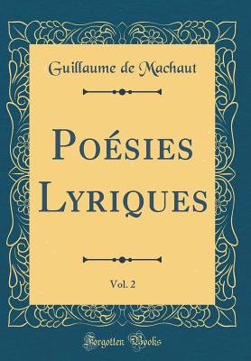 Po?sies Lyriques, Vol. 2 (Classic Reprint) - Machaut, Guillaume de