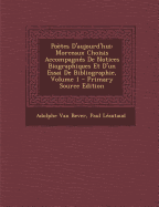 Po?tes d'Aujourd'hui: Morceaux Choisis Accompagn?s de Notices Biographiques Et d'Un Essai de Bibliographie; Volume 1