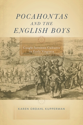Pocahontas and the English Boys: Caught Between Cultures in Early Virginia - Kupperman, Karen Ordahl