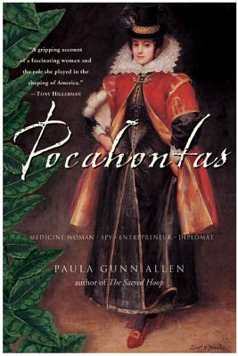 Pocahontas: Medicine Woman, Spy, Entrepreneur, Diplomat - Gunn Allen, Paula