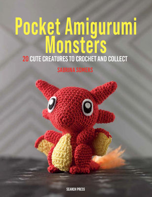 Pocket Amigurumi Monsters: 20 Cute Creatures to Crochet and Collect - Somers, Sabrina