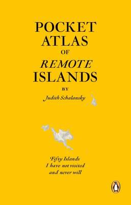 Pocket Atlas of Remote Islands: Fifty Islands I Have Not Visited and Never Will - Schalansky, Judith