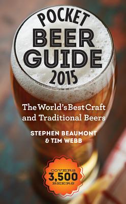 Pocket Beer Guide 2015: The World's Best Craft and Traditional Beers -- Covers 3,500 Beers - Beaumont, Stephen, and Webb, Tim