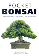 Pocket Bonsai: Care, Shaping, Repotting, Species, Styles - Prescott, David, and Lewis, Colin (Editor)