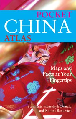 Pocket China Atlas: Maps and Facts at Your Fingertips - Donald, Stephanie, and Benewick, Robert, and Lacey, Candida