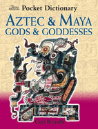 Pocket Dictionary of Aztec and Maya Gods and Goddesses