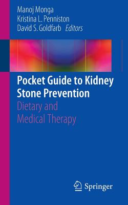 Pocket Guide to Kidney Stone Prevention: Dietary and Medical Therapy - Monga, Manoj (Editor), and Penniston, Kristina L (Editor), and Goldfarb, David S (Editor)