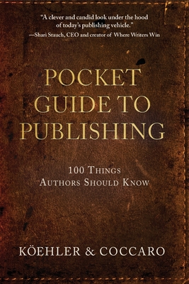 Pocket Guide to Publishing: 100 Things Authors Should Know - Koehler, John L, and Coccaro, Joe