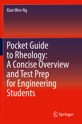 Pocket Guide to Rheology: A Concise Overview and Test Prep for Engineering Students - Ng, Xian Wen